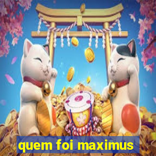 quem foi maximus